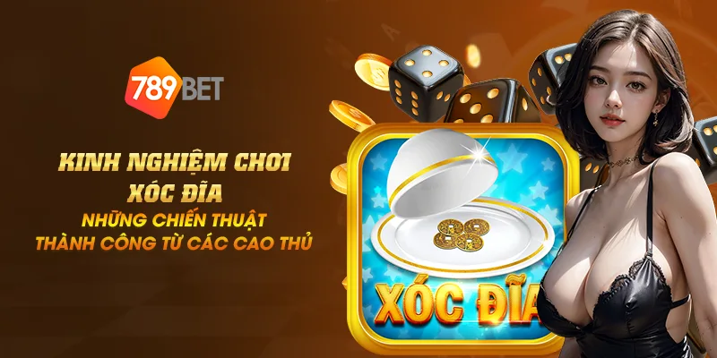 8 kinh nghiem choi xoc dia nhung chien thuat thanh cong tu cac cao thu