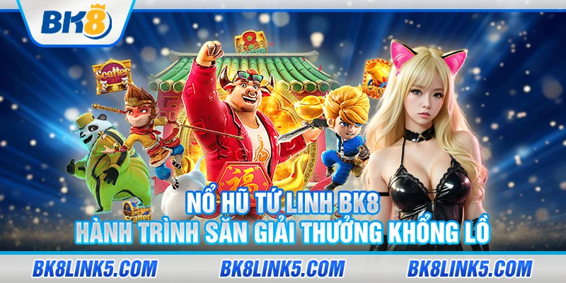 No Hu Tu Linh BK8 Hanh trinh san giai thuong khong lo