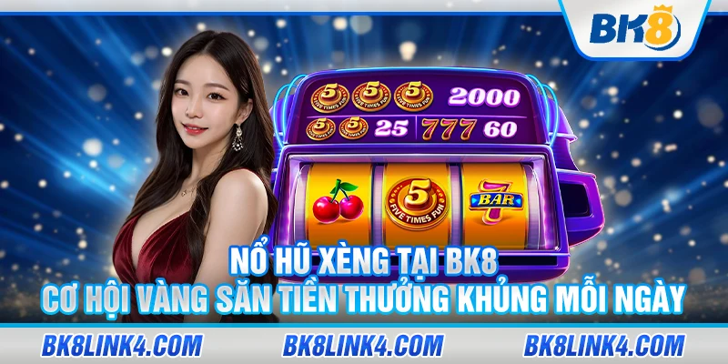 No hu xeng tai BK8 – Co hoi vang san tien thuong khung moi ngay