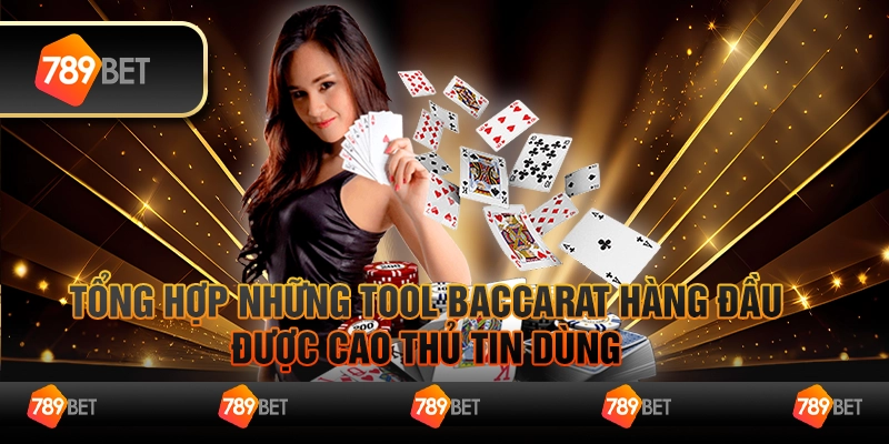 Tổng hợp những tool baccarat hàng đầu được cao thủ tin dùng