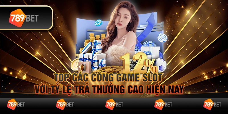 06 Top cac cong game slot voi ty le tra thuong cao hien nay