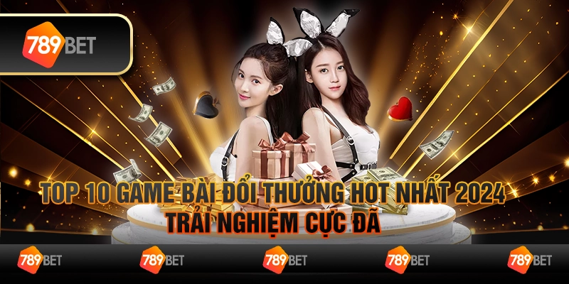 Top 10 game bài đổi thưởng