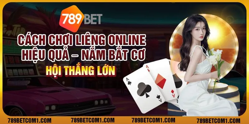 Cách chơi liêng online hiệu quả – Nắm bắt cơ hội thắng lớn