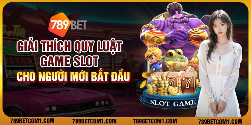 Giải thích quy luật game slot cho người mới bắt đầu