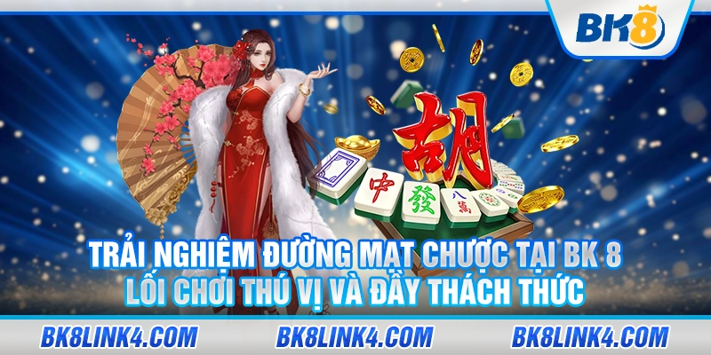 Trải nghiệm đường mạt chược tại BK 8 – Lối chơi thú vị và đầy thách thức