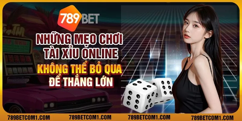 Những mẹo chơi tài xỉu online không thể bỏ qua để thắng lớn