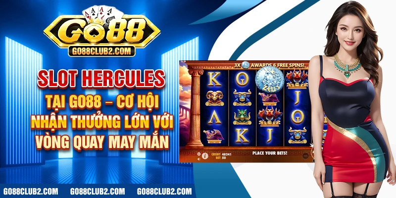 Slot Hercules tại Go88 – Cơ hội nhận thưởng lớn với vòng quay may mắn