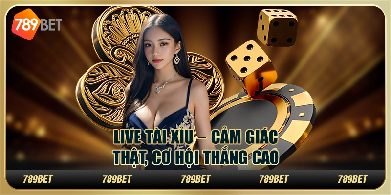 Live tài xỉu tại 789Bet – Cảm giác thật, cơ hội thắng cao