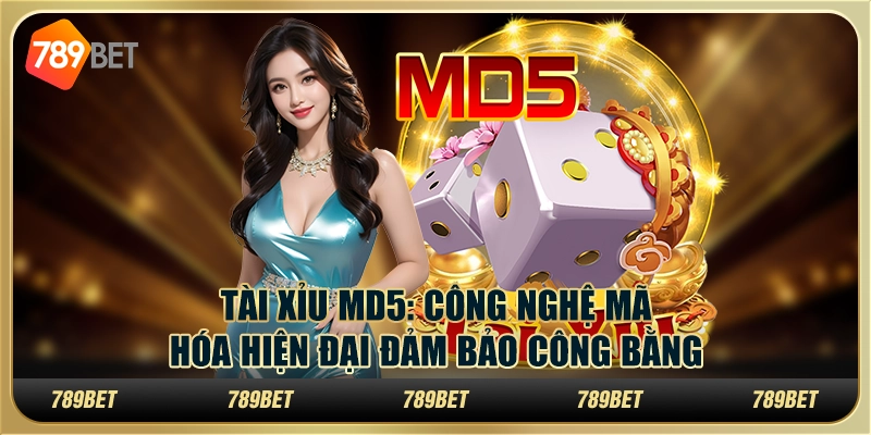 Tài xỉu MD5 tại 789Bet - Công nghệ mã hóa hiện đại đảm bảo công bằng