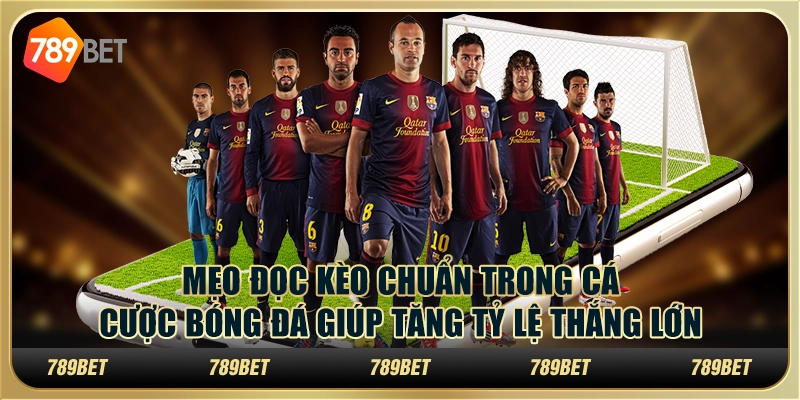 Mẹo đọc kèo chuẩn trong cá cược bóng đá giúp tăng tỷ lệ thắng lớn