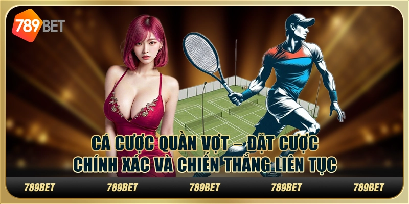 Cá cược quần vợt tại 789Bet – Đặt cược chính xác và chiến thắng liên tục