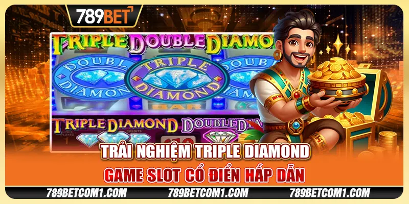 Trải nghiệm Triple Diamond - Game slot cổ điển hấp dẫn tại 789Bet