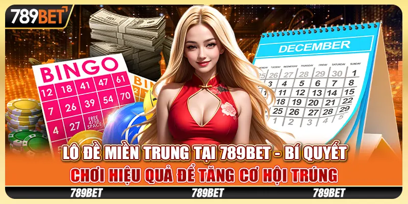 Lô đề miền Trung tại 789Bet - Bí quyết chơi hiệu quả để tăng cơ hội trúng