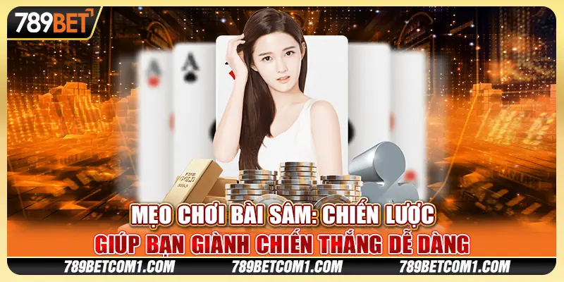 Mẹo chơi Bài Sâm: Chiến lược giúp bạn giành chiến thắng dễ dàng