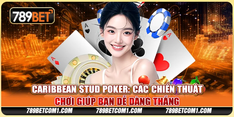Caribbean Stud Poker - Các chiến thuật chơi giúp bạn dễ dàng thắng tại New88