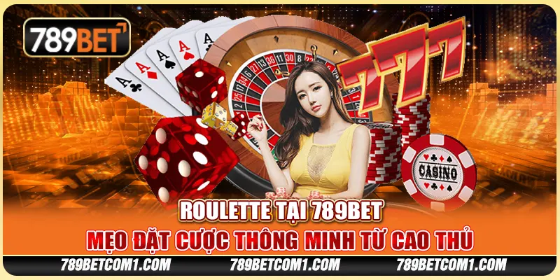 Roulette tại 789Bet - Mẹo đặt cược thông minh từ cao thủ
