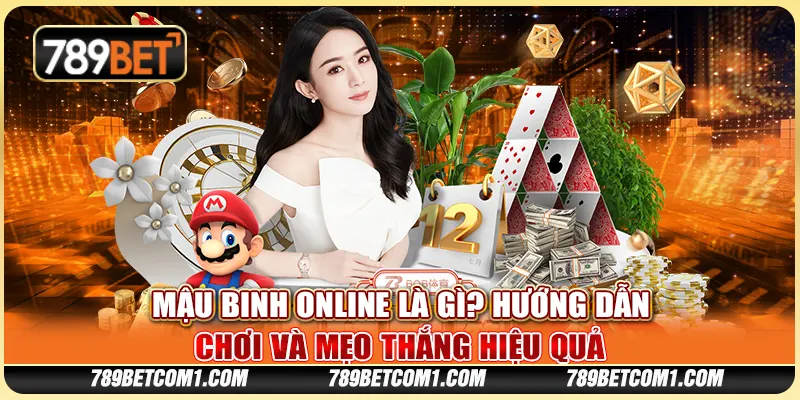 Mậu Binh Online là gì? Hướng dẫn chơi và mẹo thắng hiệu quả tại 789Bet