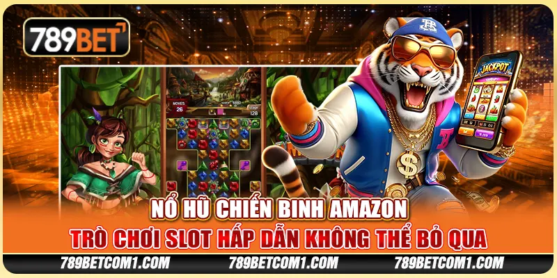 Nổ Hũ Chiến Binh Amazon tại 789Bet - Trò chơi slot hấp dẫn không thể bỏ qua
