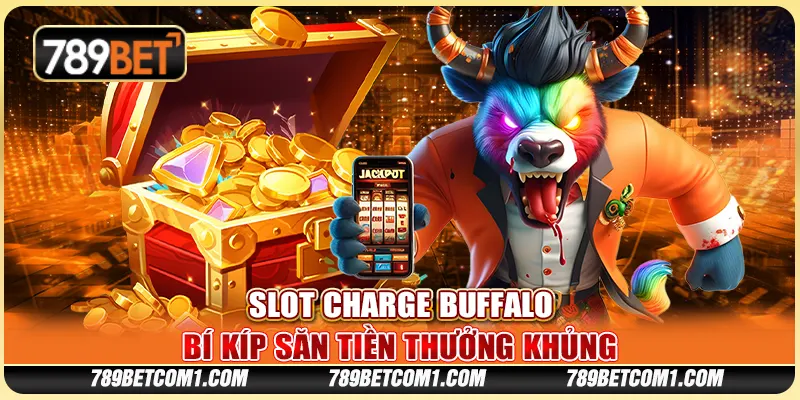 Slot Charge Buffalo tại 789Bet - Bí kíp săn tiền thưởng khủng