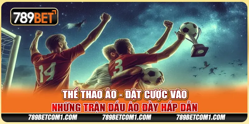 Thể Thao Ảo tại 789Bet - Đặt cược vào những trận đấu ảo đầy hấp dẫn