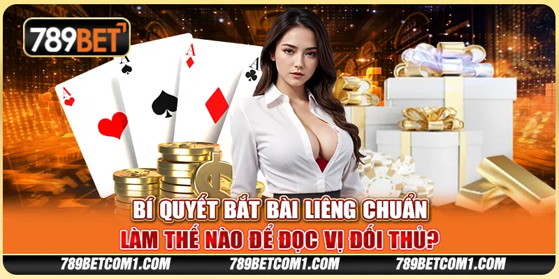 Cách bắt bài Liêng chuẩn: Làm thế nào để đọc vị đối thủ?