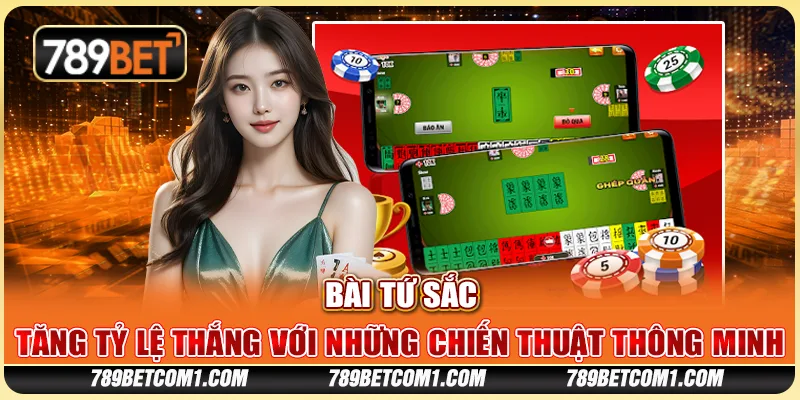 Bài Tứ Sắc tại 789Bet - Tăng tỷ lệ thắng với những chiến thuật thông minh