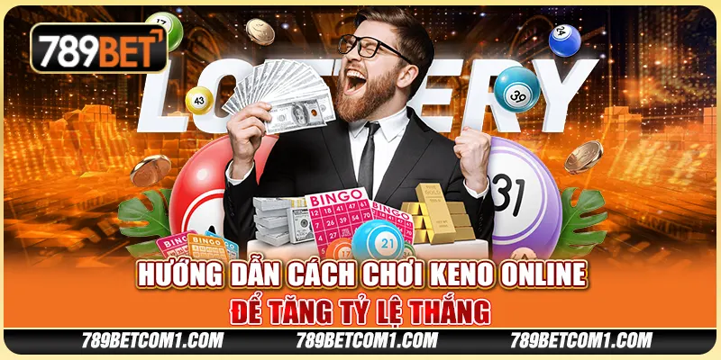 Hướng dẫn cách chơi Keno online để tăng tỷ lệ thắng