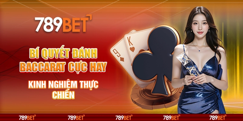Bí quyết đánh baccarat cực hay – Kinh nghiệm thực chiến