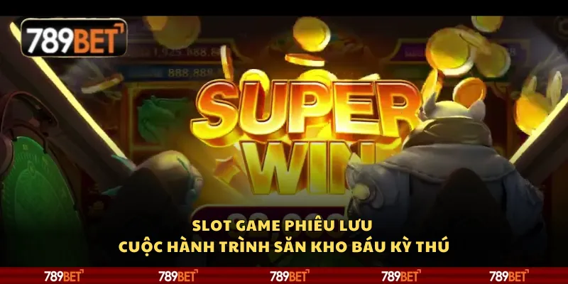 Slot game phiêu lưu - uộc hành trình săn kho báu kỳ thú