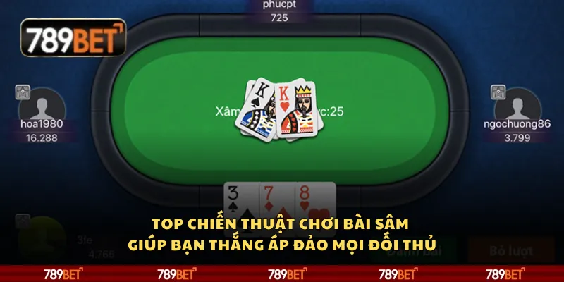 Top chiến thuật chơi bài Sâm giúp bạn thắng áp đảo mọi đối thủ