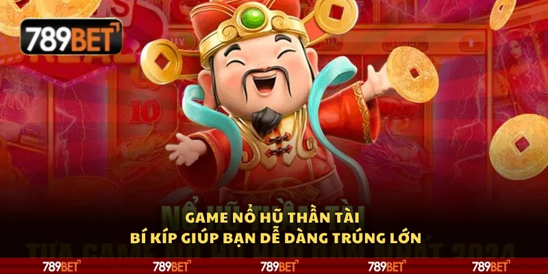 Game nổ hũ Thần Tài – Bí kíp giúp bạn dễ dàng trúng lớn