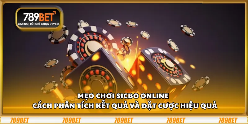 Mẹo chơi Sicbo online – Cách phân tích kết quả và đặt cược hiệu quả