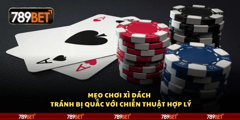 Mẹo chơi xì dách – Tránh bị quắc với chiến thuật hợp lý