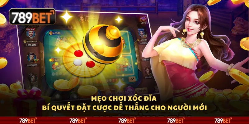 Mẹo chơi xóc đĩa – Bí quyết đặt cược dễ thắng cho người mới
