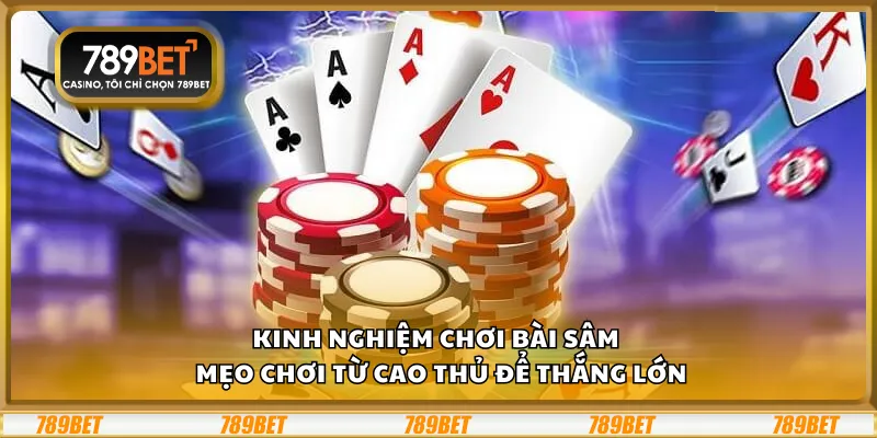 Kinh nghiệm chơi Bài Sâm – Mẹo chơi từ cao thủ để thắng lớn